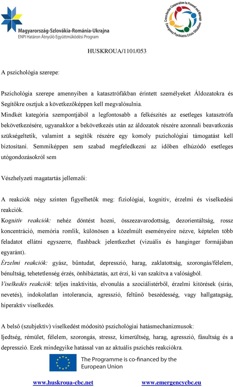 valamint a segítők részére egy komoly pszichológiai támogatást kell biztosítani.