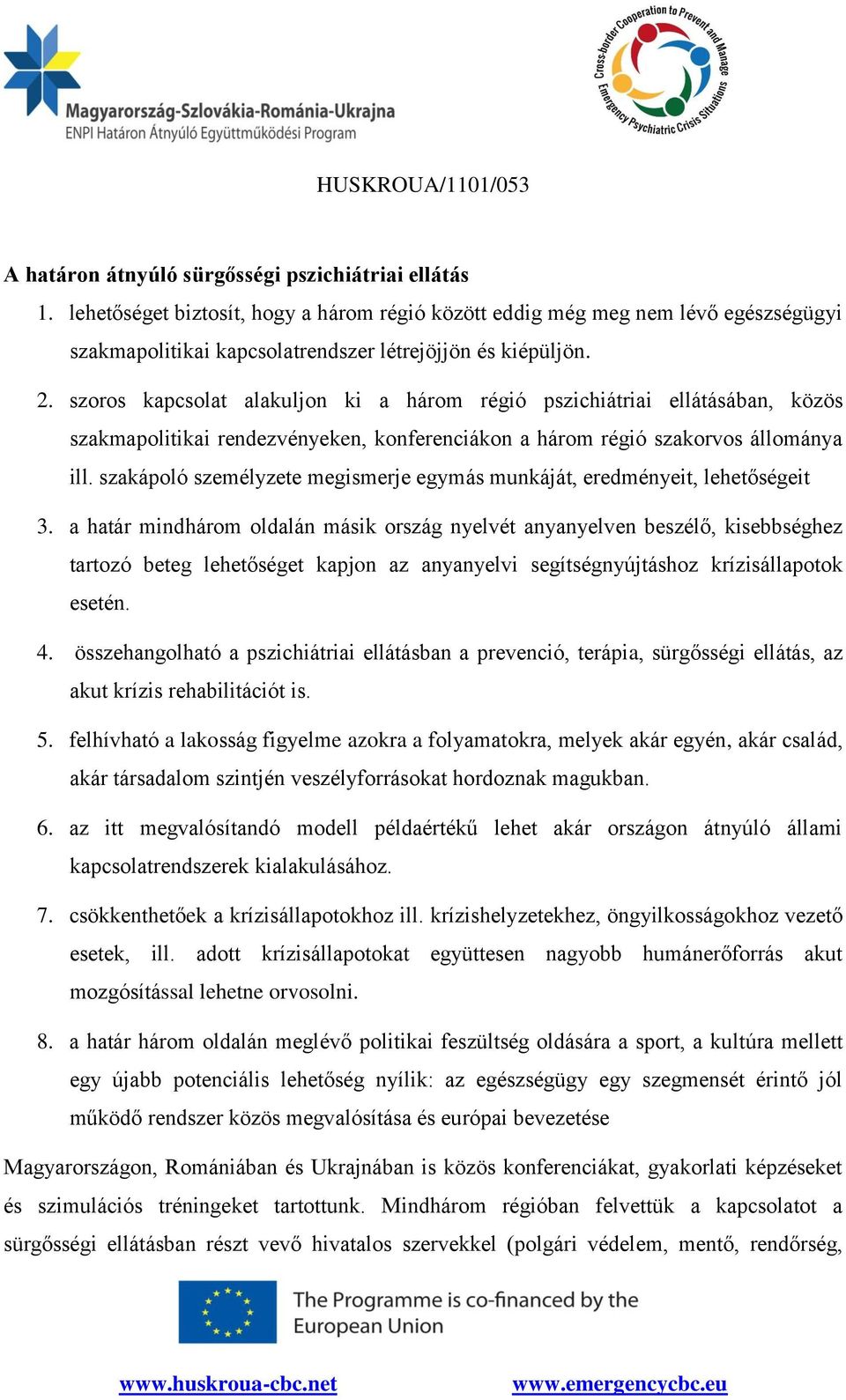 szakápoló személyzete megismerje egymás munkáját, eredményeit, lehetőségeit 3.