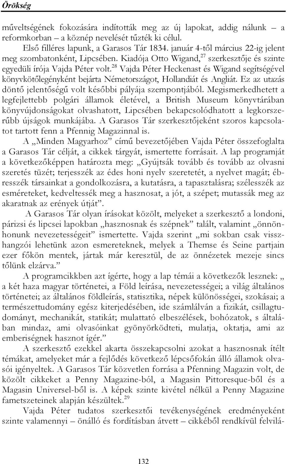 28 Vajda Péter Heckenast és Wigand segítségével könyvkötőlegényként bejárta Németországot, Hollandiát és Angliát. Ez az utazás döntő jelentőségű volt későbbi pályája szempontjából.