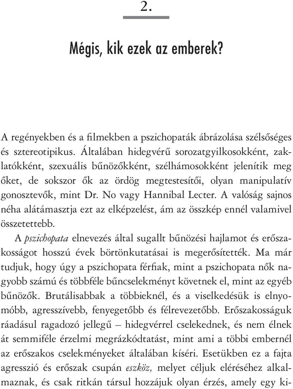 No vagy Hannibal Lecter. A valóság sajnos néha alátámasztja ezt az elképzelést, ám az összkép ennél valamivel összetettebb.