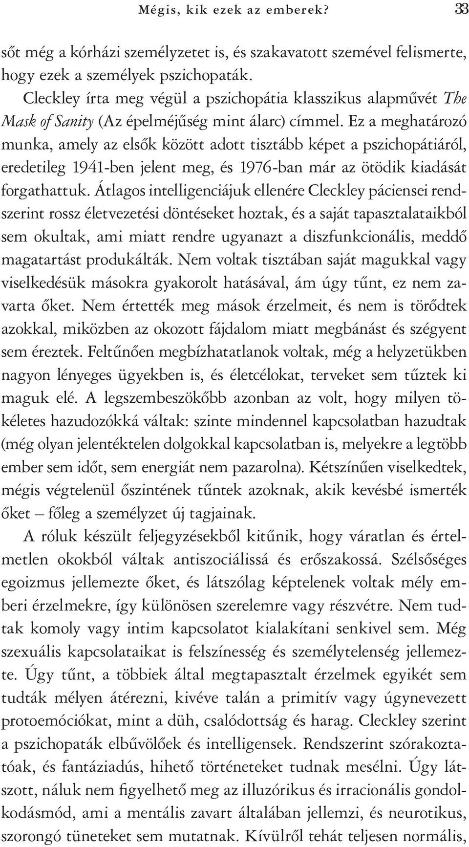 Ez a meghatározó munka, amely az elsôk között adott tisztább képet a pszichopátiáról, eredetileg 1941-ben jelent meg, és 1976-ban már az ötödik kiadását forgathattuk.