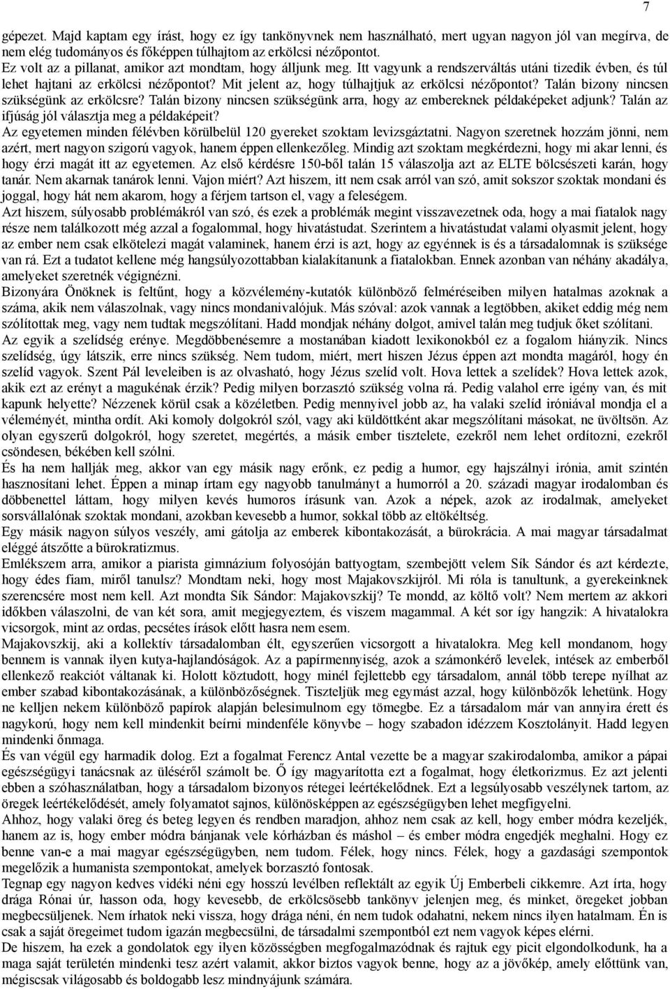 Mit jelent az, hogy túlhajtjuk az erkölcsi nézőpontot? Talán bizony nincsen szükségünk az erkölcsre? Talán bizony nincsen szükségünk arra, hogy az embereknek példaképeket adjunk?