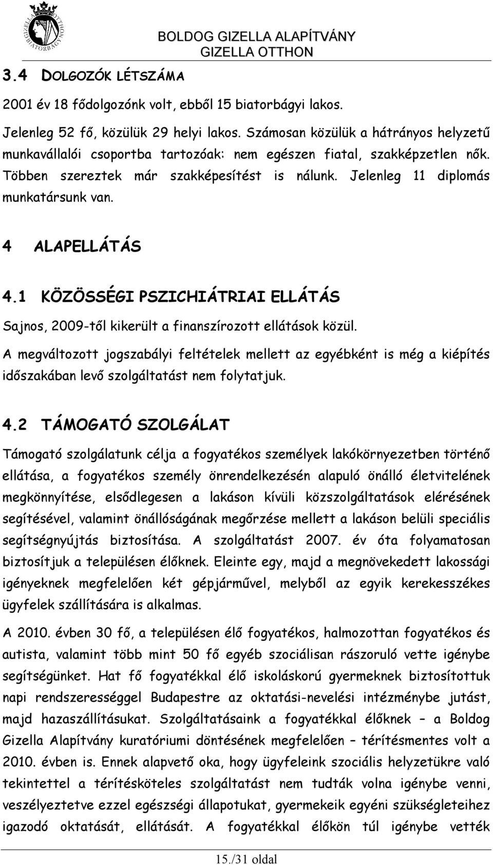 4 ALAPELLÁTÁS 4.1 KÖZÖSSÉGI PSZICHIÁTRIAI ELLÁTÁS Sajnos, 2009-től kikerült a finanszírozott ellátások közül.