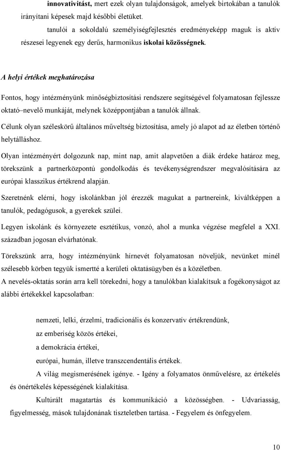 A helyi értékek meghatározása Fontos, hogy intézményünk minőségbiztosítási rendszere segítségével folyamatosan fejlessze oktató nevelő munkáját, melynek középpontjában a tanulók állnak.