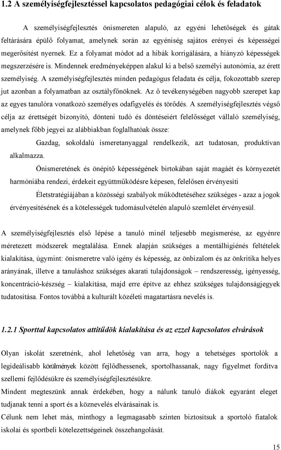 Mindennek eredményeképpen alakul ki a belső személyi autonómia, az érett személyiség.