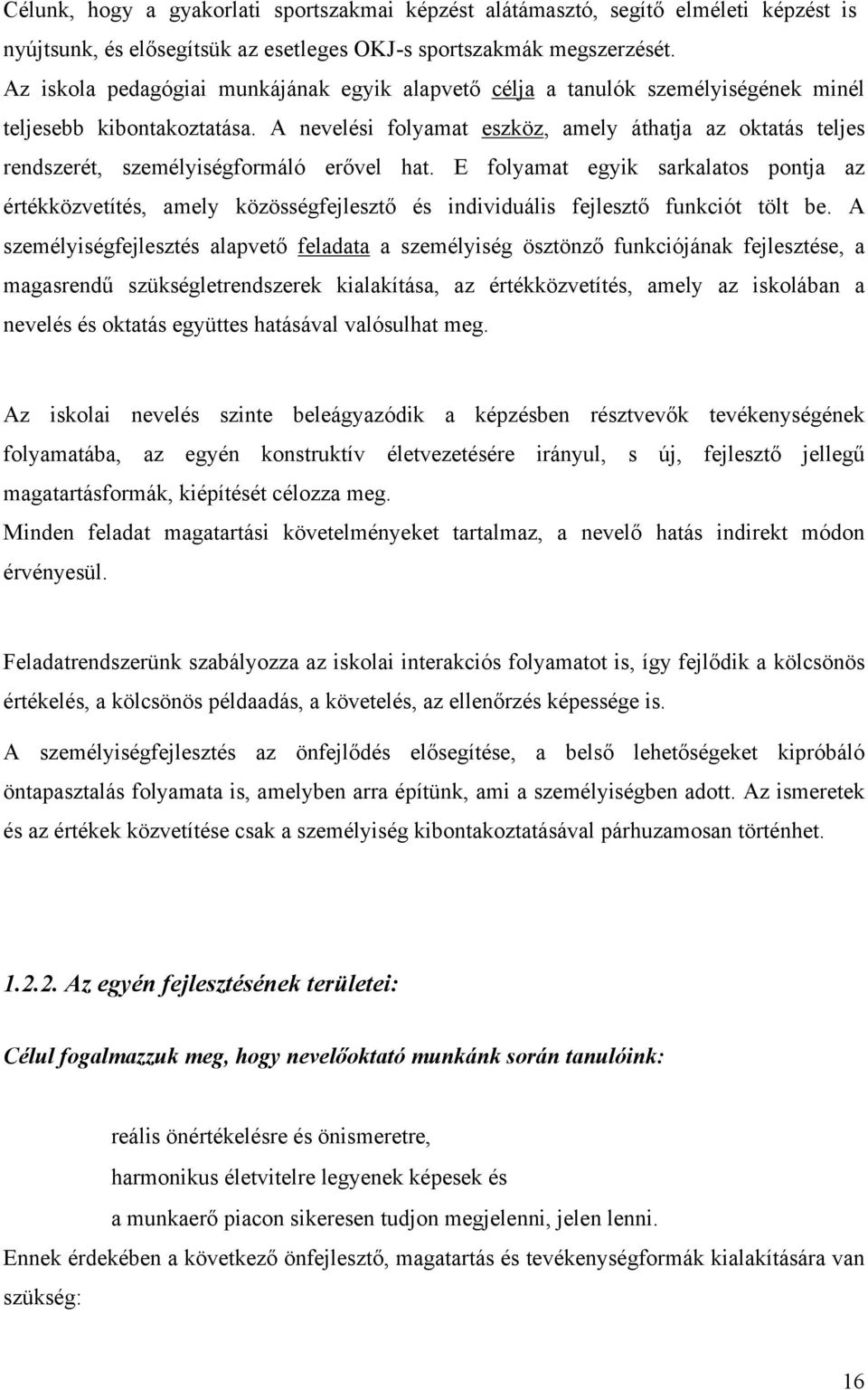 A nevelési folyamat eszköz, amely áthatja az oktatás teljes rendszerét, személyiségformáló erővel hat.