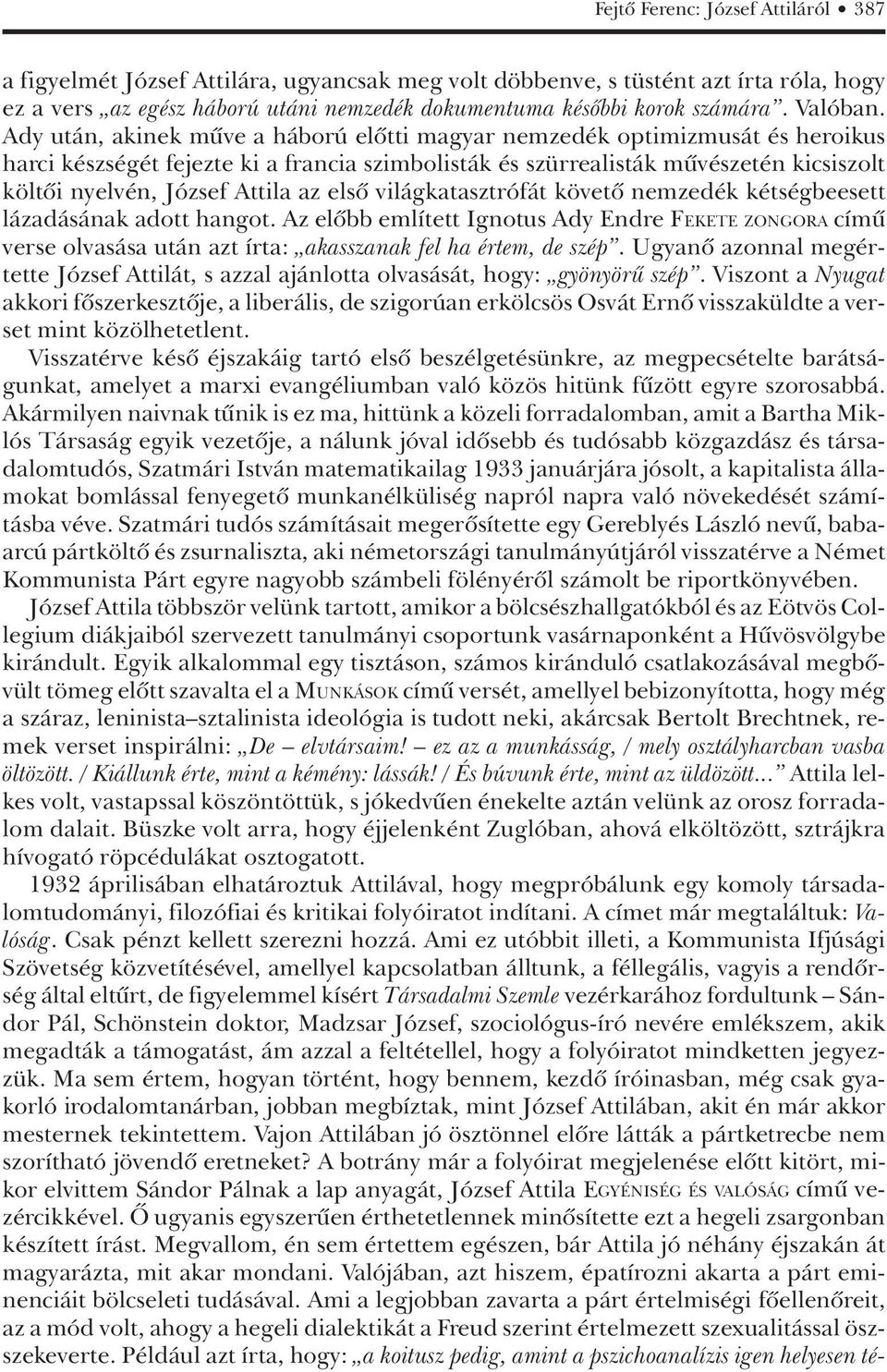 Ady után, akinek mûve a háború elôtti magyar nemzedék optimizmusát és heroikus harci készségét fejezte ki a francia szimbolisták és szürrealisták mûvészetén kicsiszolt költôi nyelvén, József Attila