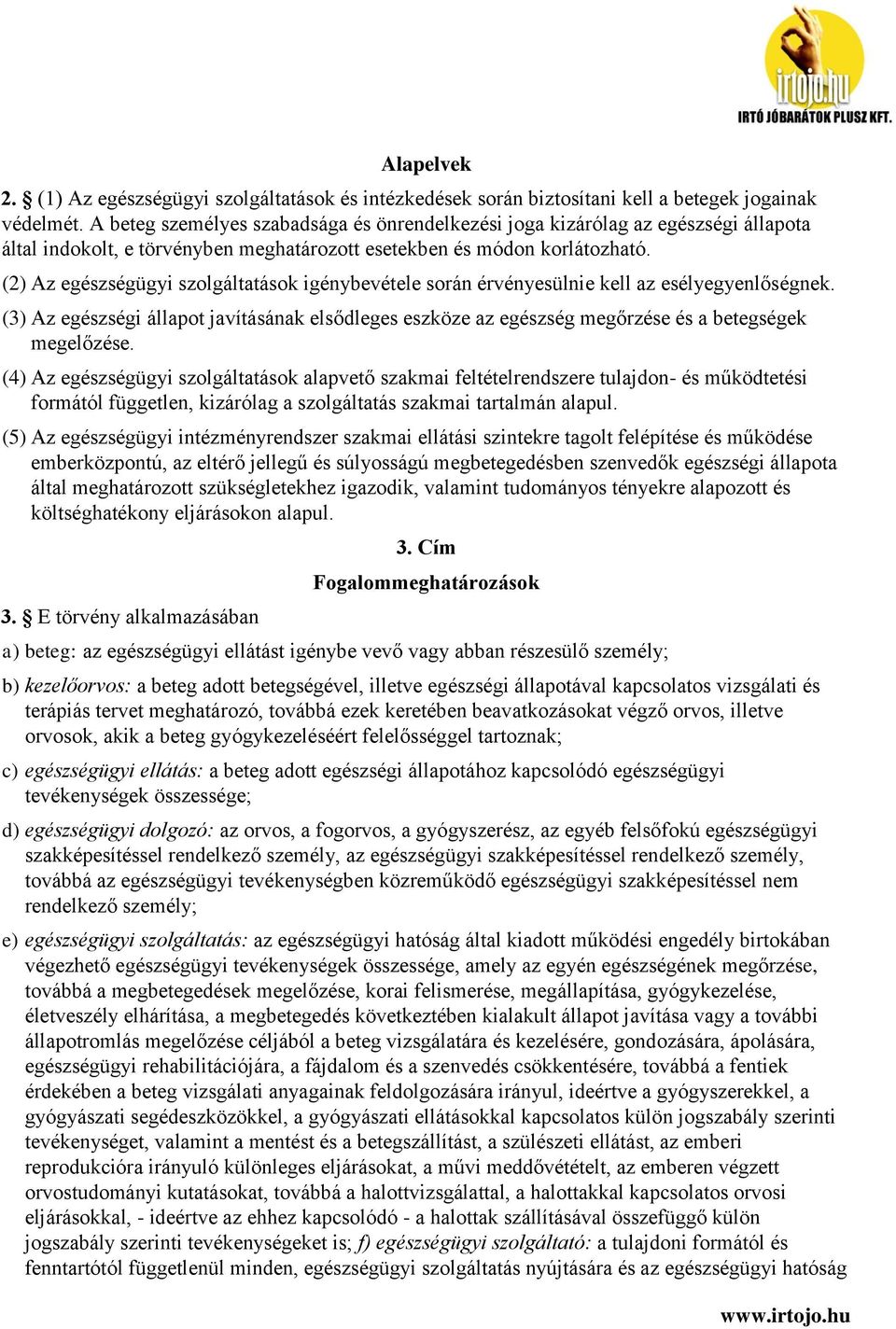 (2) Az egészségügyi szolgáltatások igénybevétele során érvényesülnie kell az esélyegyenlőségnek.