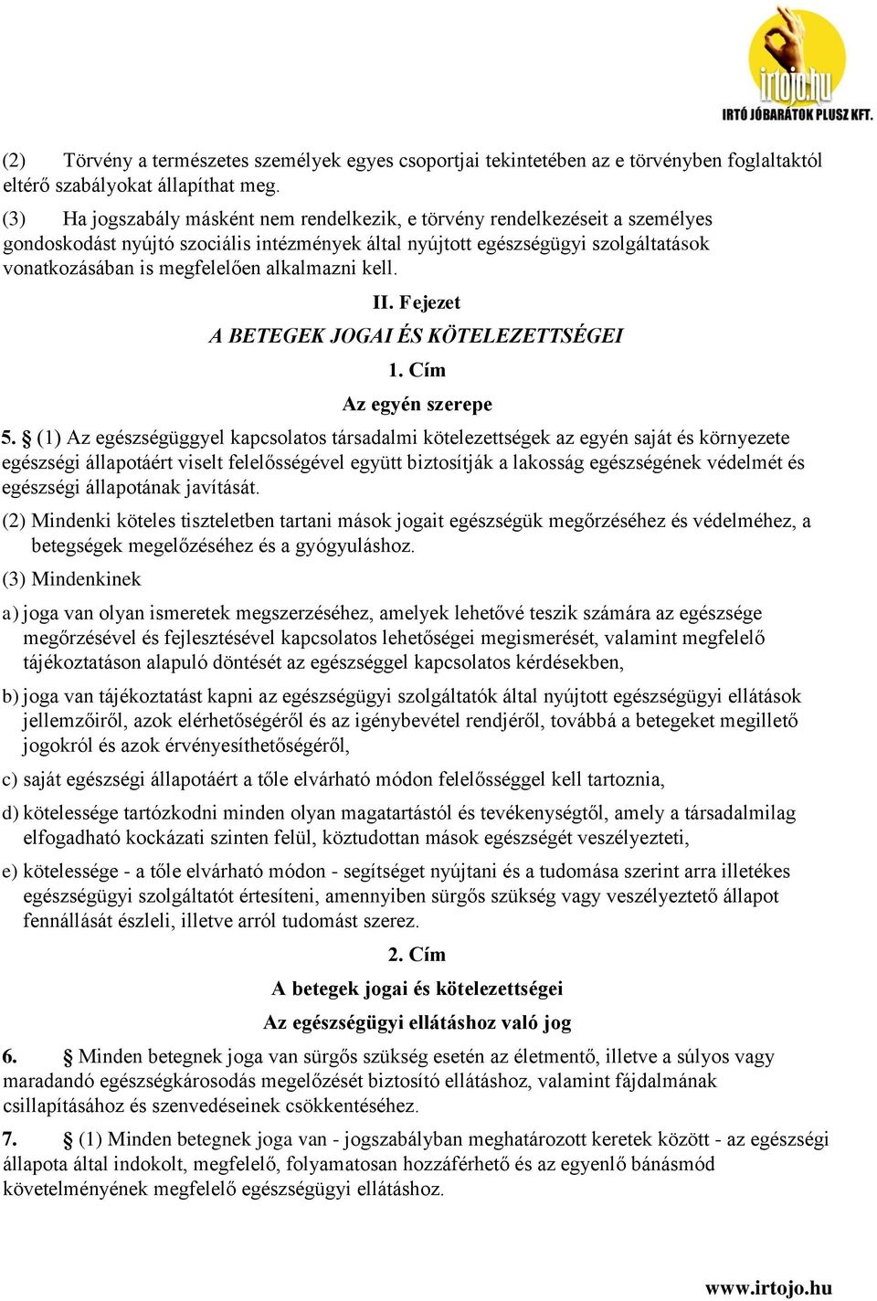 alkalmazni kell. II. Fejezet A BETEGEK JOGAI ÉS KÖTELEZETTSÉGEI 1. Cím Az egyén szerepe 5.