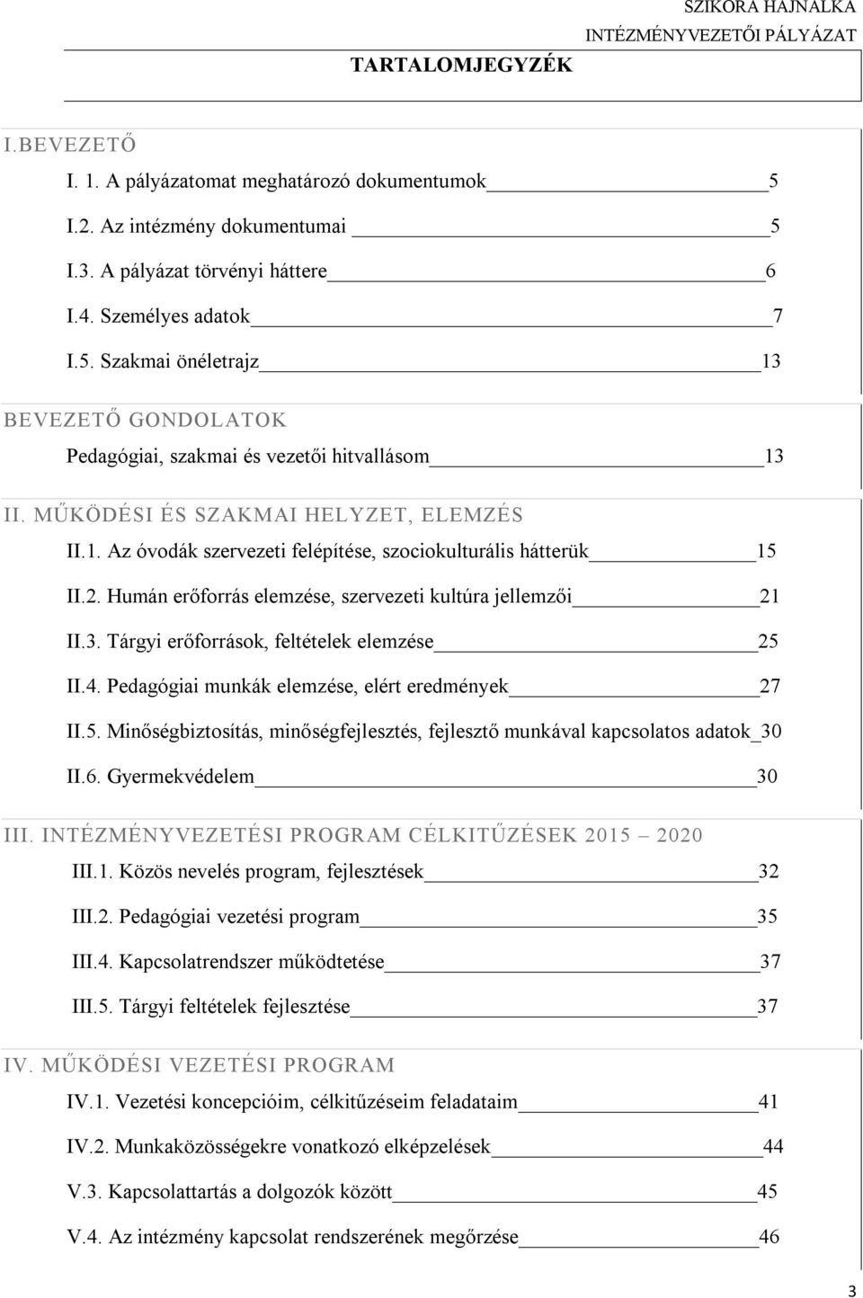 Tárgyi erőforrások, feltételek elemzése 25 II.4. Pedagógiai munkák elemzése, elért eredmények 27 II.5. Minőségbiztosítás, minőségfejlesztés, fejlesztő munkával kapcsolatos adatok_30 II.6.