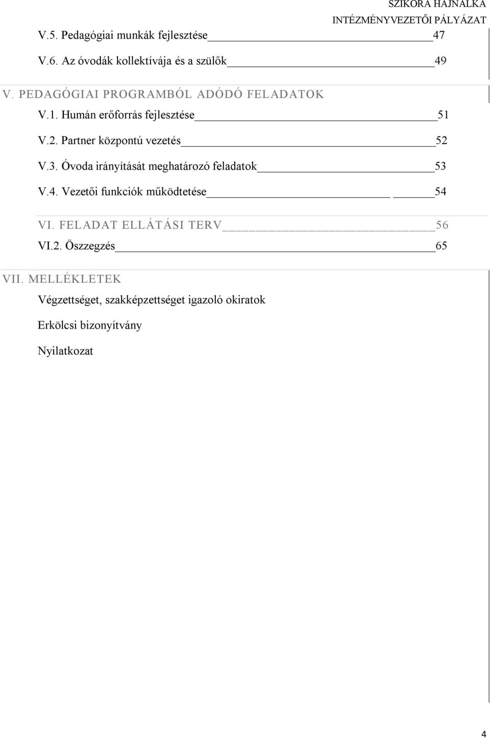 Partner központú vezetés 52 V.3. Óvoda irányítását meghatározó feladatok 53 V.4.