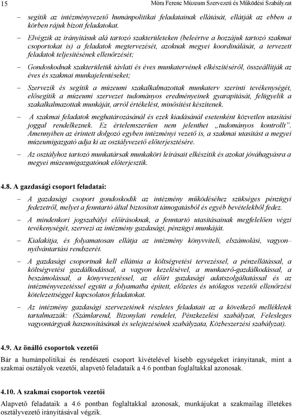 ellenőrzését; Gondoskodnak szakterületük távlati és éves munkatervének elkészítéséről, összeállítják az éves és szakmai munkajelentéseket; Szervezik és segítik a múzeumi szakalkalmazottak munkaterv