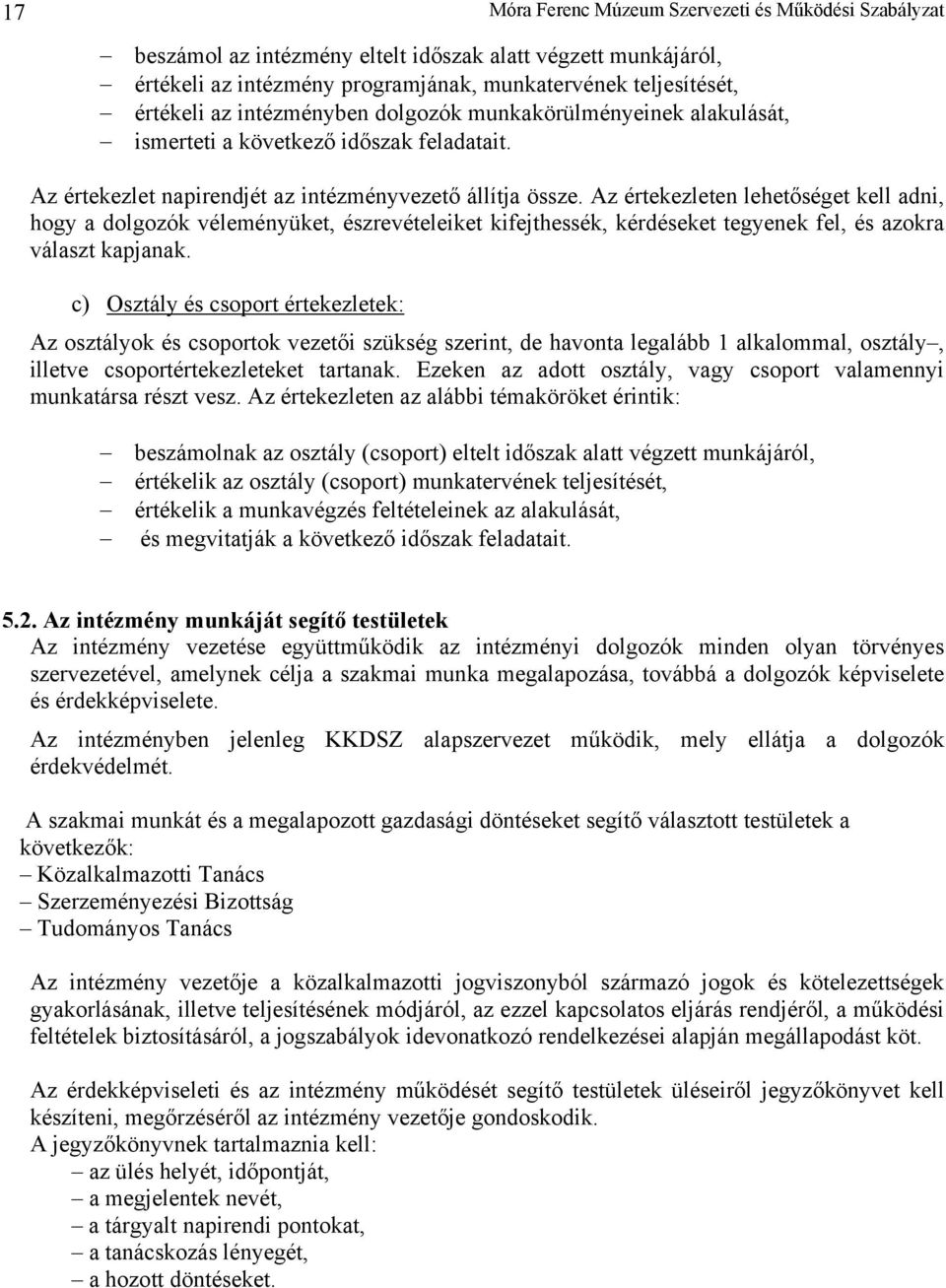 Az értekezleten lehetőséget kell adni, hogy a dolgozók véleményüket, észrevételeiket kifejthessék, kérdéseket tegyenek fel, és azokra választ kapjanak.