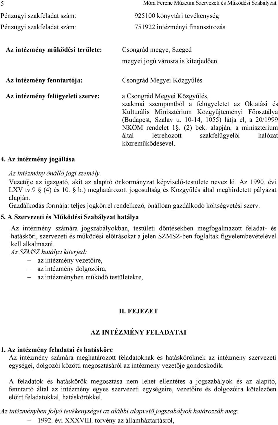 Csongrád Megyei Közgyűlés a Csongrád Megyei Közgyűlés, szakmai szempontból a felügyeletet az Oktatási és Kulturális Minisztérium Közgyűjteményi Főosztálya (Budapest, Szalay u.