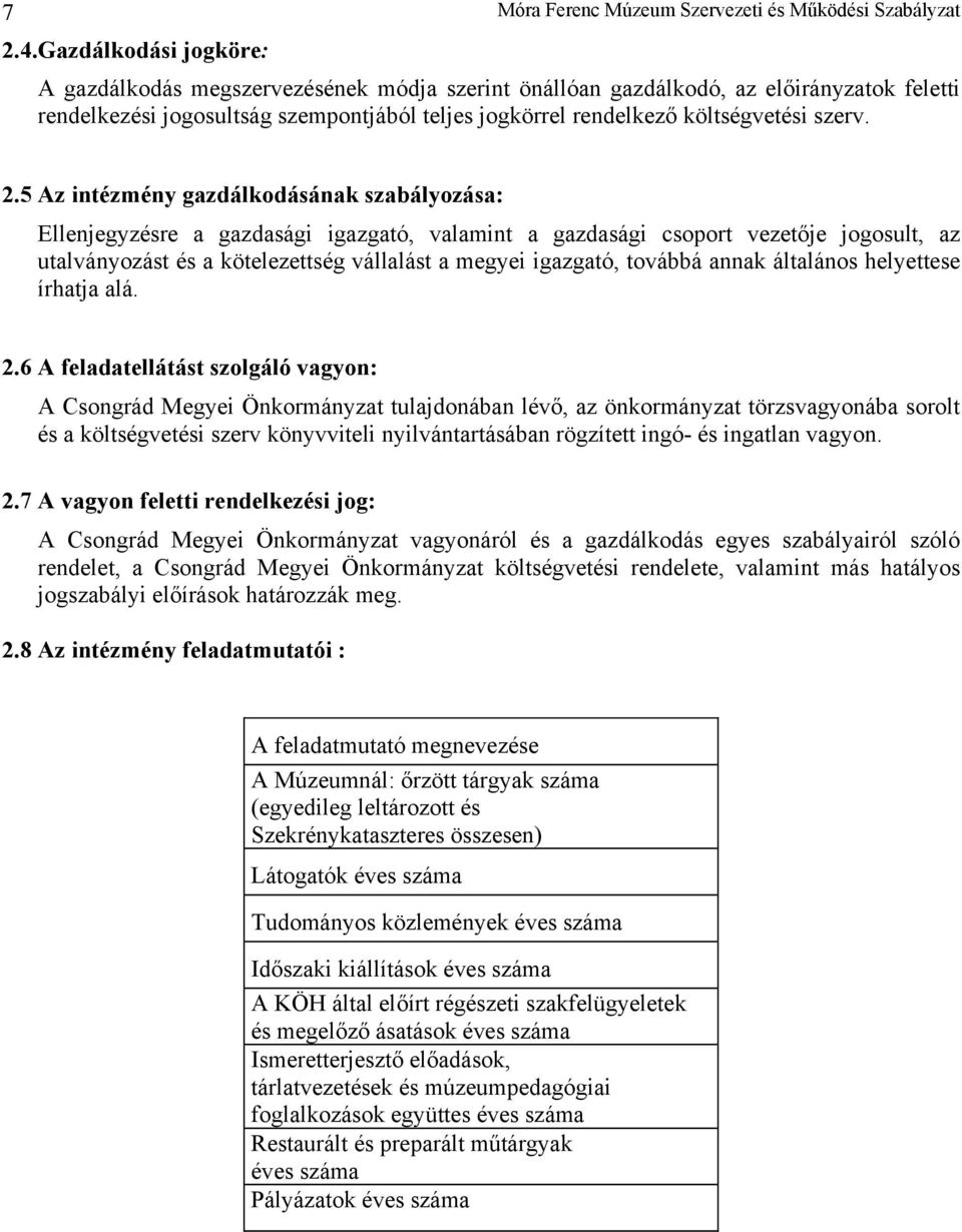 2.5 Az intézmény gazdálkodásának szabályozása: Ellenjegyzésre a gazdasági igazgató, valamint a gazdasági csoport vezetője jogosult, az utalványozást és a kötelezettség vállalást a megyei igazgató,