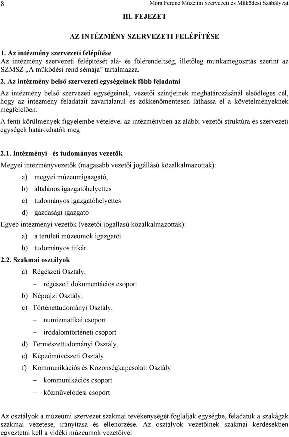 Az intézmény belső szervezeti egységeinek főbb feladatai Az intézmény belső szervezeti egységeinek, vezetői szintjeinek meghatározásánál elsődleges cél, hogy az intézmény feladatait zavartalanul és