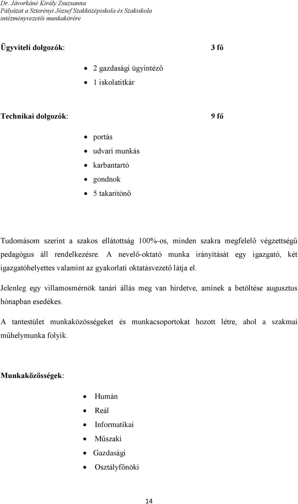 A nevelő-oktató munka irányítását egy igazgató, két igazgatóhelyettes valamint az gyakorlati oktatásvezető látja el.