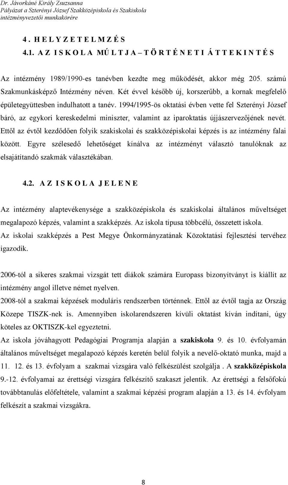 1994/1995-ös oktatási évben vette fel Szterényi József báró, az egykori kereskedelmi miniszter, valamint az iparoktatás újjászervezőjének nevét.