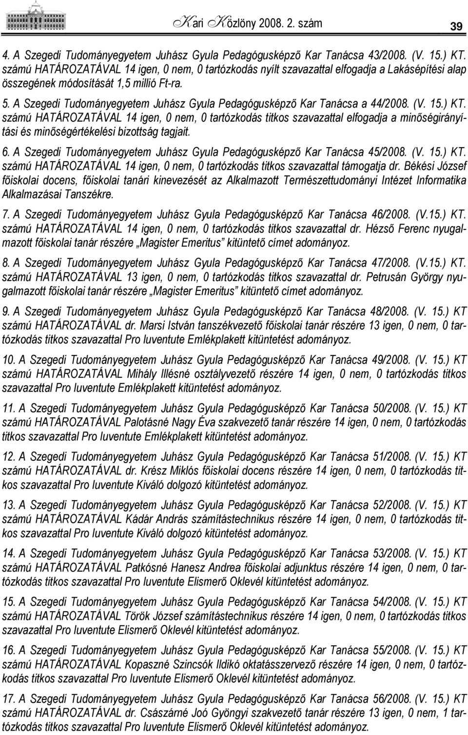 A Szegedi Tudományegyetem Juhász Gyula Pedagógusképző Kar Tanácsa a 44/2008. (V. 15.) KT.