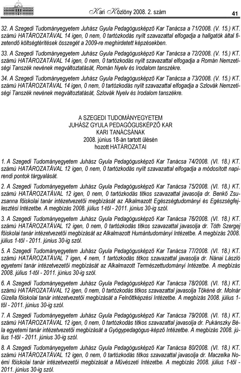 A Szegedi Tudományegyetem Juhász Gyula Pedagógusképző Kar Tanácsa a 72/2008. (V. 15.) KT.