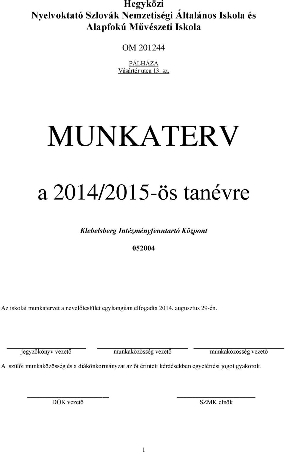 MUNKATERV a 2014/2015-ös tanévre Klebelsberg Intézményfenntartó Központ 052004 Az iskolai munkatervet a nevelőtestület