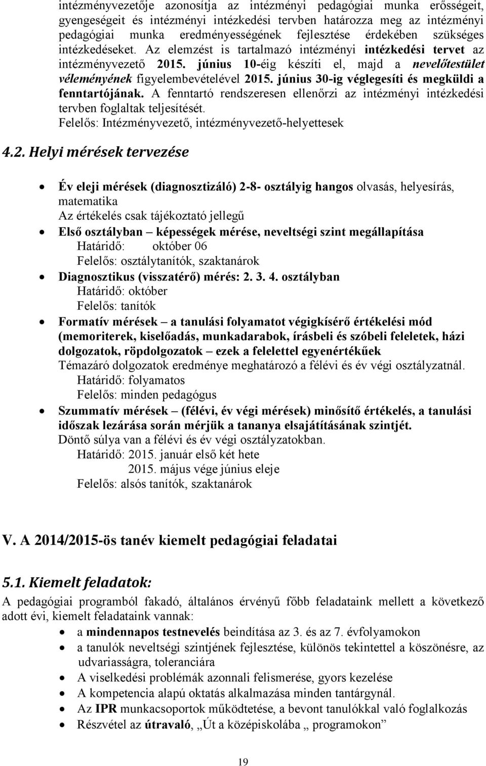 június 10-éig készíti el, majd a nevelőtestület véleményének figyelembevételével 2015. június 30-ig véglegesíti és megküldi a fenntartójának.