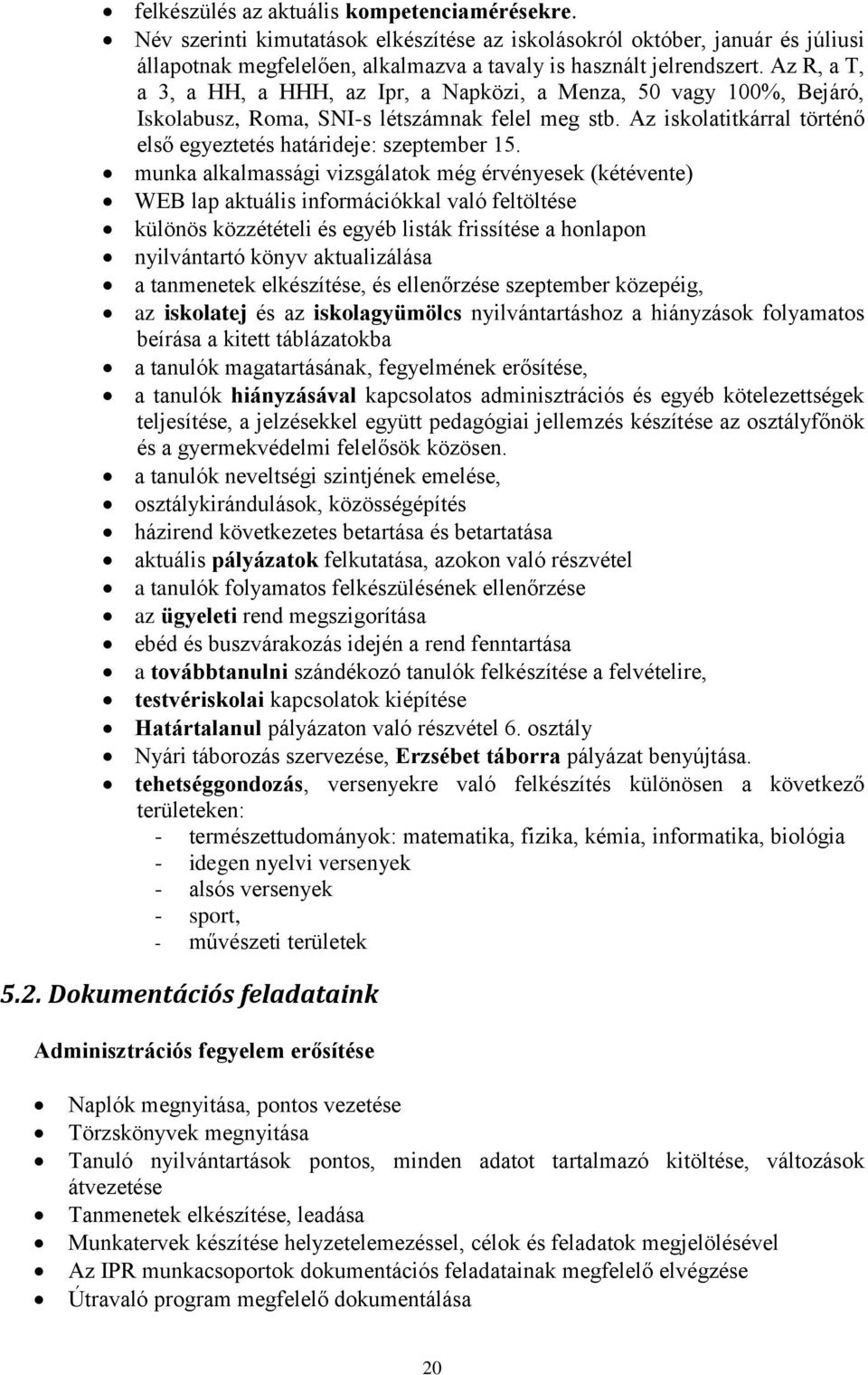 munka alkalmassági vizsgálatok még érvényesek (kétévente) WEB lap aktuális információkkal való feltöltése különös közzétételi és egyéb listák frissítése a honlapon nyilvántartó könyv aktualizálása a