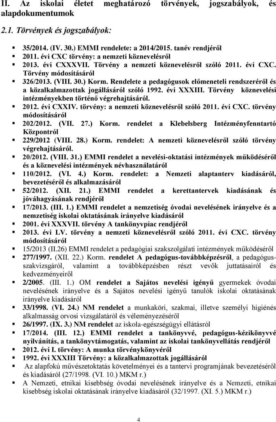 Rendelete a pedagógusok előmeneteli rendszeréről és a közalkalmazottak jogállásáról szóló 1992. évi XXXIII. Törvény köznevelési intézményekben történő végrehajtásáról. 2012. évi CXXIV.