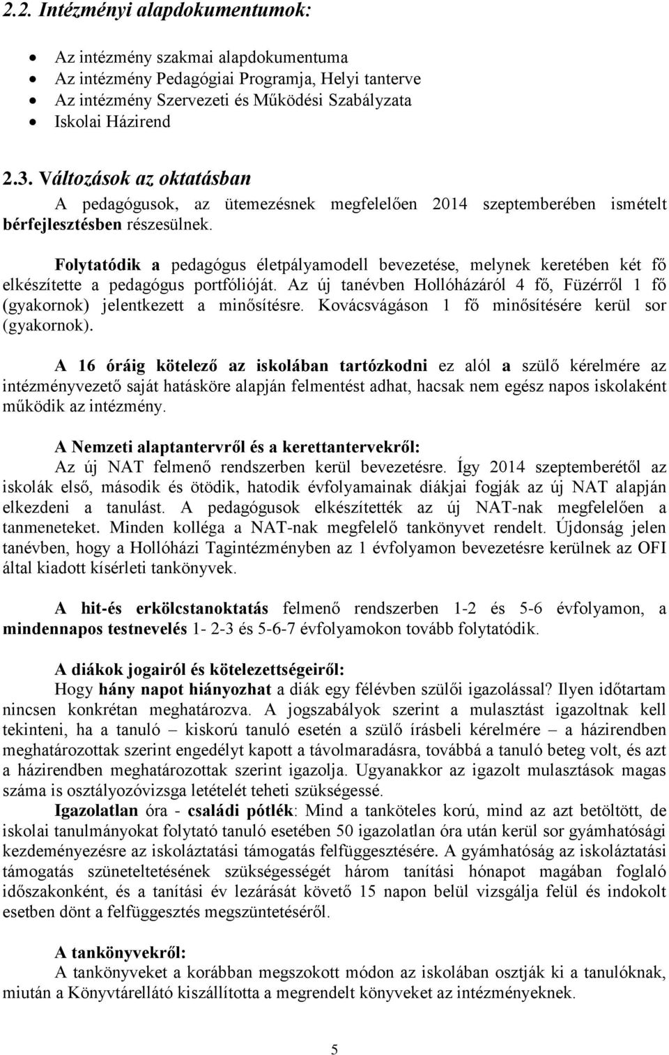 Folytatódik a pedagógus életpályamodell bevezetése, melynek keretében két fő elkészítette a pedagógus portfólióját.