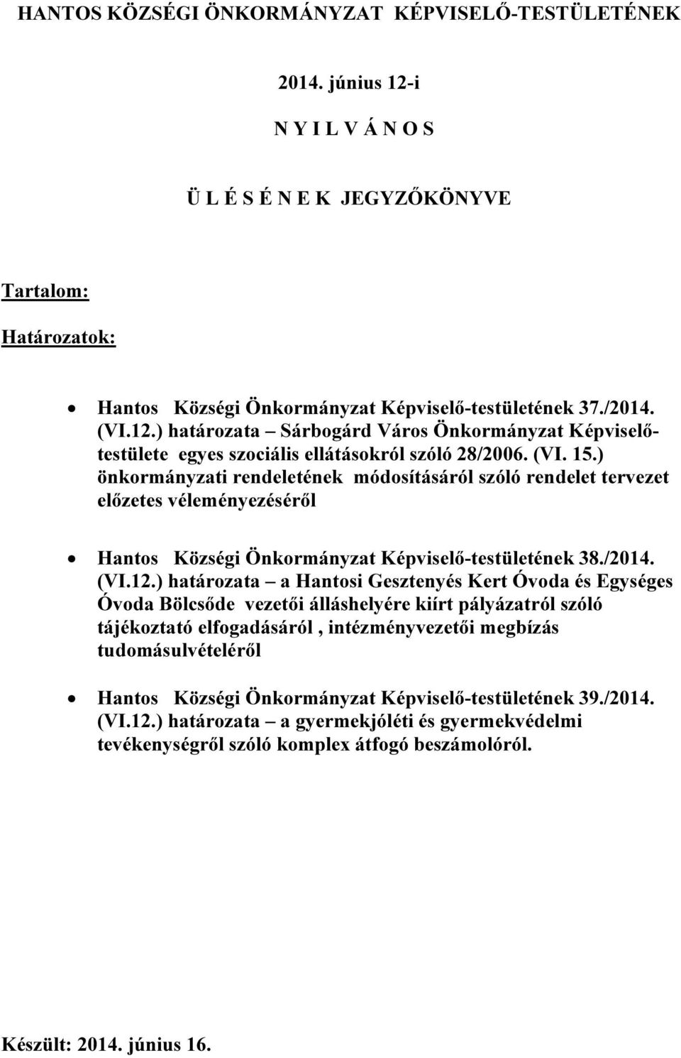 ) önkormányzati rendeletének módosításáról szóló rendelet tervezet előzetes véleményezéséről Hantos Községi Önkormányzat Képviselő-testületének 38./2014. (VI.12.