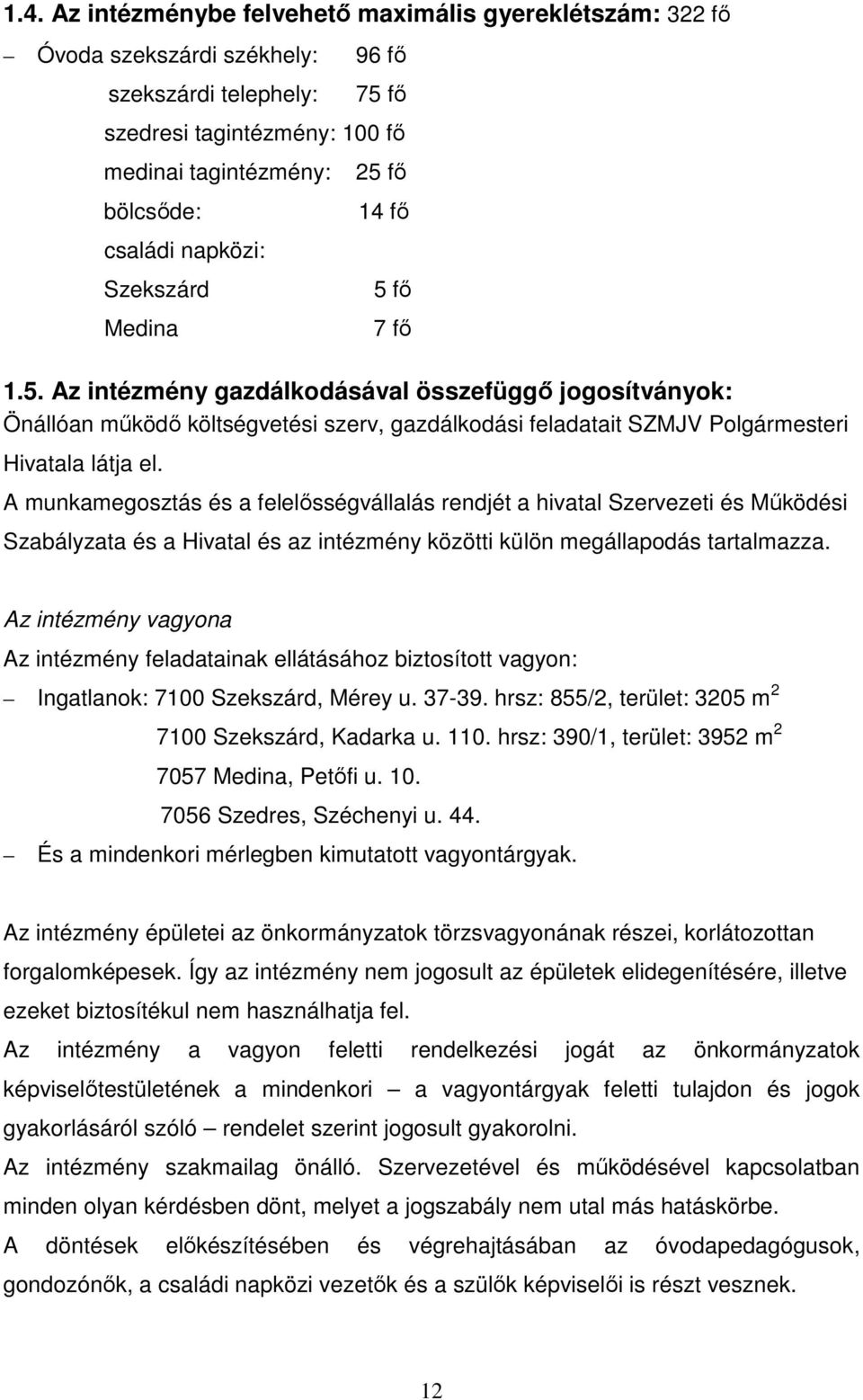 A munkamegosztás és a felelősségvállalás rendjét a hivatal Szervezeti és Működési Szabályzata és a Hivatal és az intézmény közötti külön megállapodás tartalmazza.