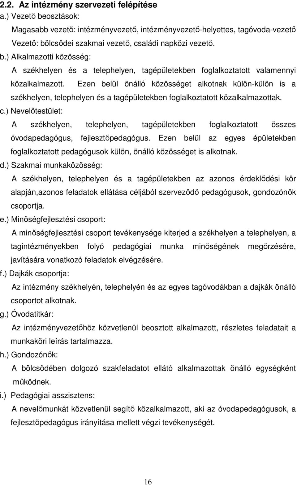 ) Nevelőtestület: A székhelyen, telephelyen, tagépületekben foglalkoztatott összes óvodapedagógus, fejlesztőpedagógus.