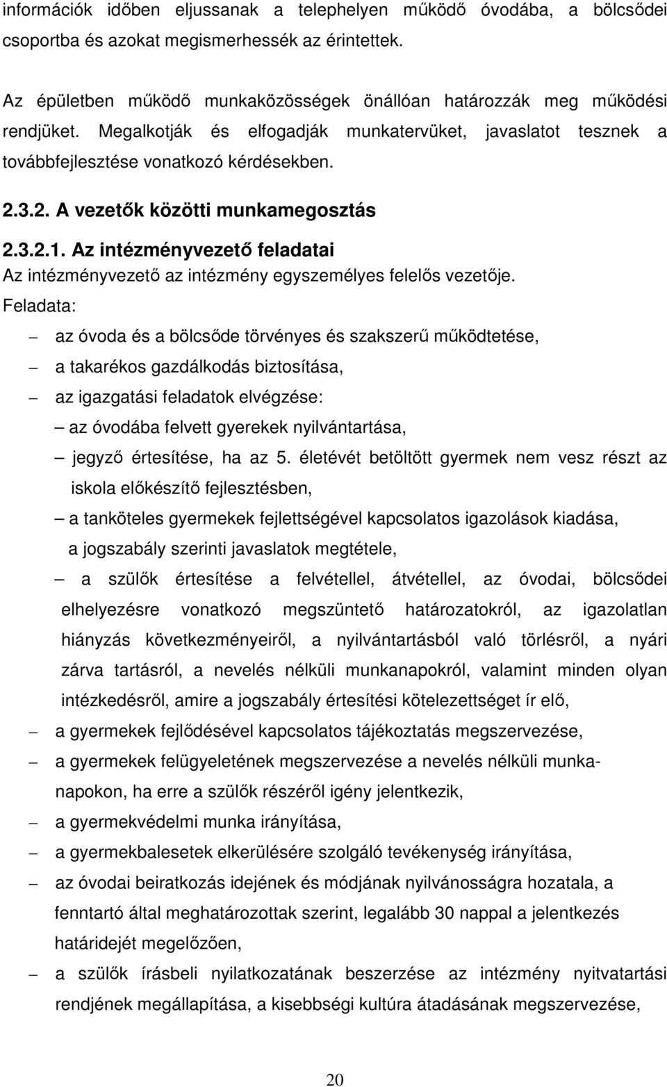 3.2. A vezetők közötti munkamegosztás 2.3.2.1. Az intézményvezető feladatai Az intézményvezető az intézmény egyszemélyes felelős vezetője.