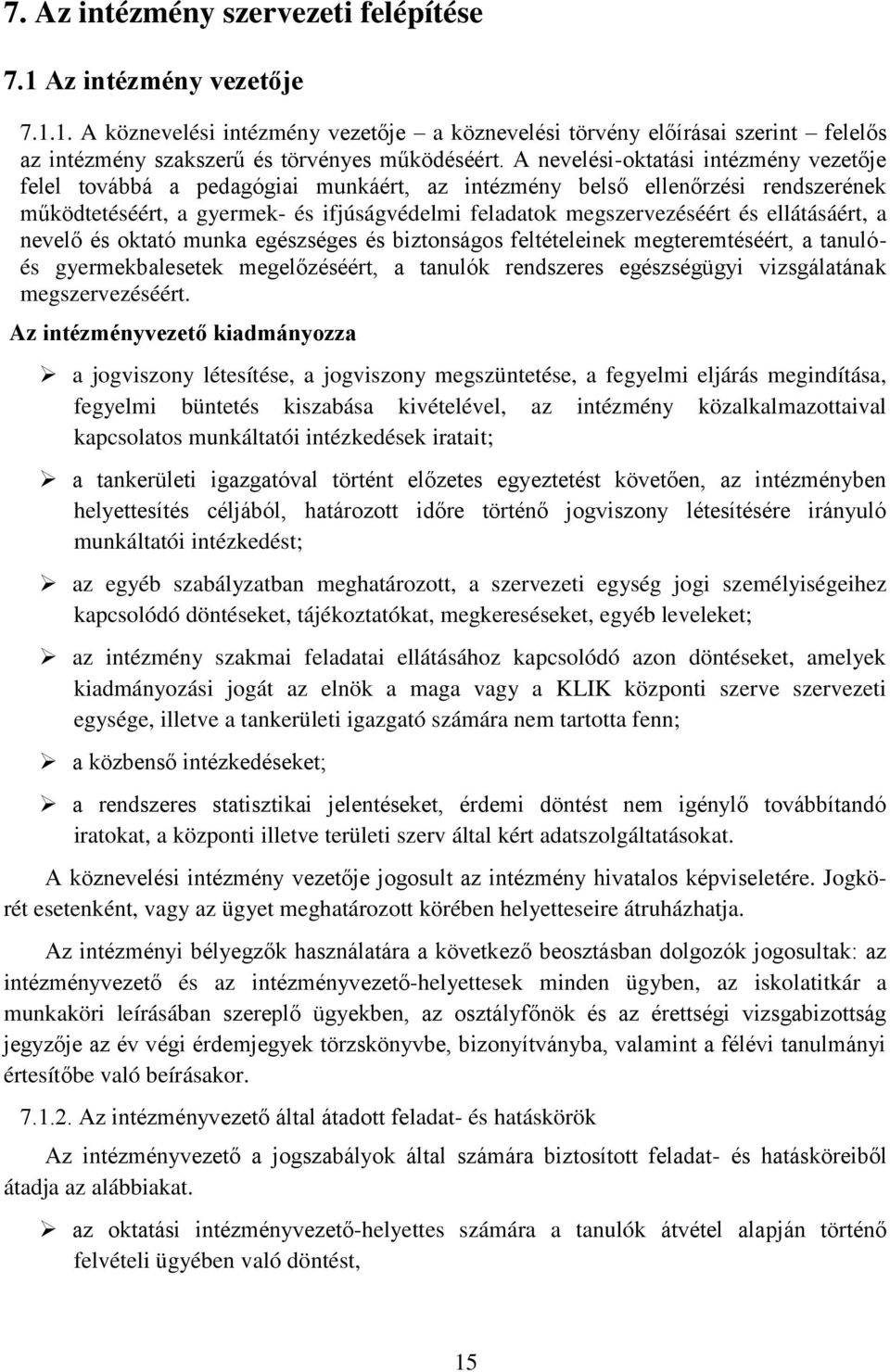 ellátásáért, a nevelő és oktató munka egészséges és biztonságos feltételeinek megteremtéséért, a tanulóés gyermekbalesetek megelőzéséért, a tanulók rendszeres egészségügyi vizsgálatának