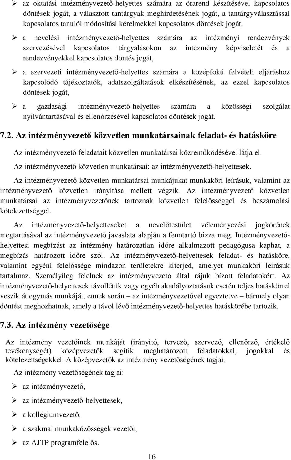 kapcsolatos döntés jogát, a szervezeti intézményvezető-helyettes számára a középfokú felvételi eljáráshoz kapcsolódó tájékoztatók, adatszolgáltatások elkészítésének, az ezzel kapcsolatos döntések