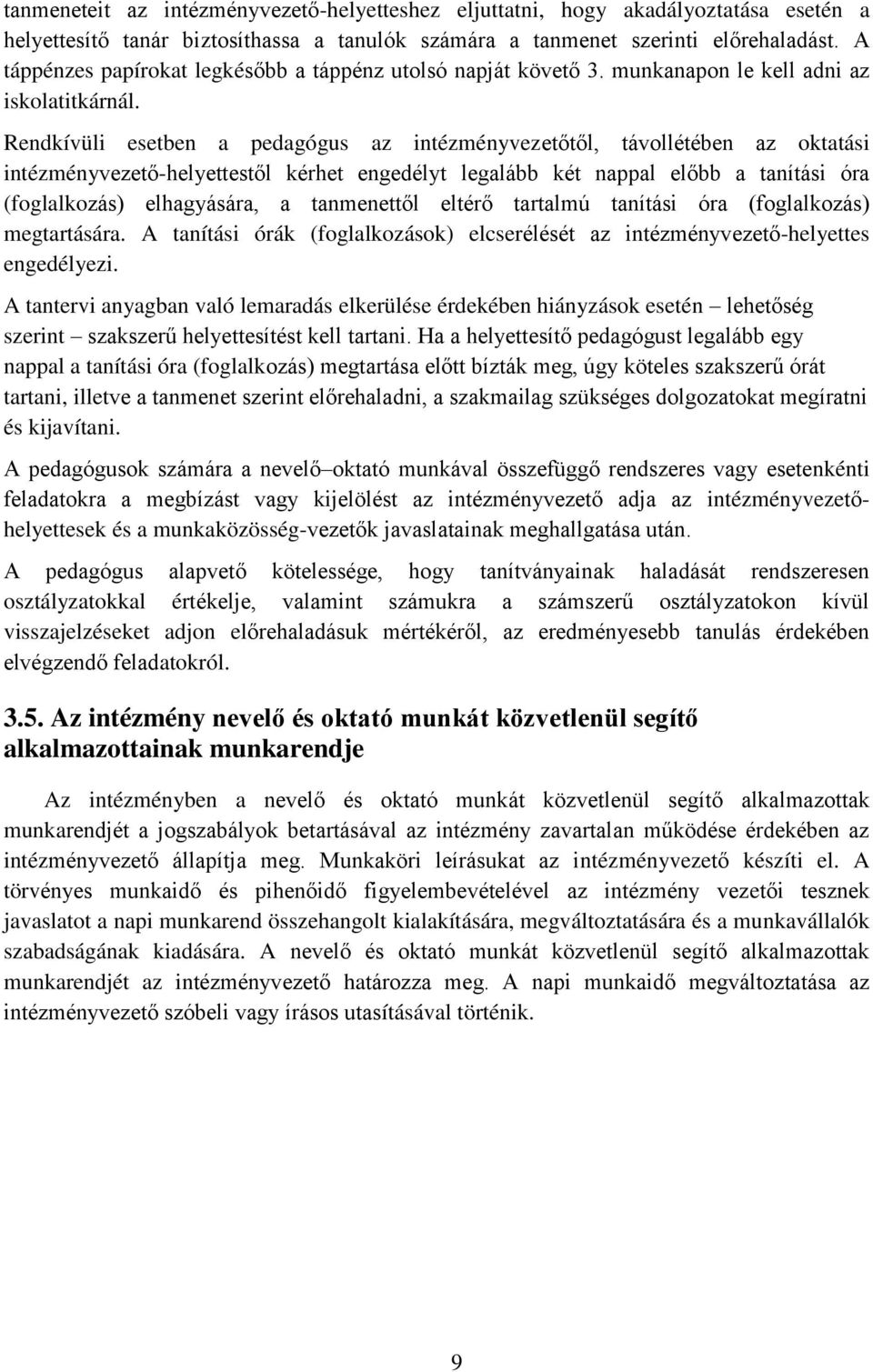 Rendkívüli esetben a pedagógus az intézményvezetőtől, távollétében az oktatási intézményvezető-helyettestől kérhet engedélyt legalább két nappal előbb a tanítási óra (foglalkozás) elhagyására, a