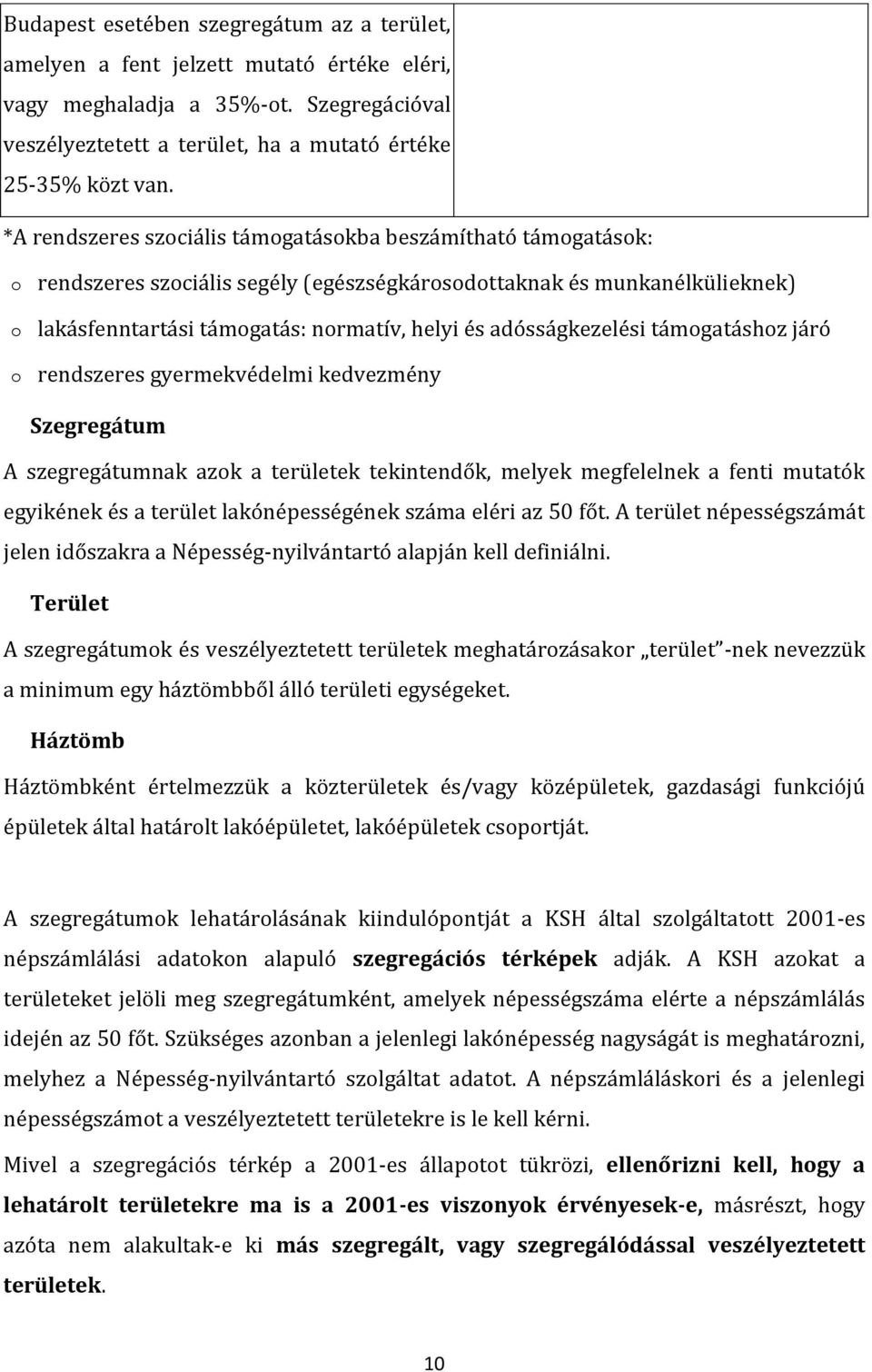 adósságkezelési támogatáshoz járó o rendszeres gyermekvédelmi kedvezmény Szegregátum A szegregátumnak azok a területek tekintendők, melyek megfelelnek a fenti mutatók egyikének és a terület