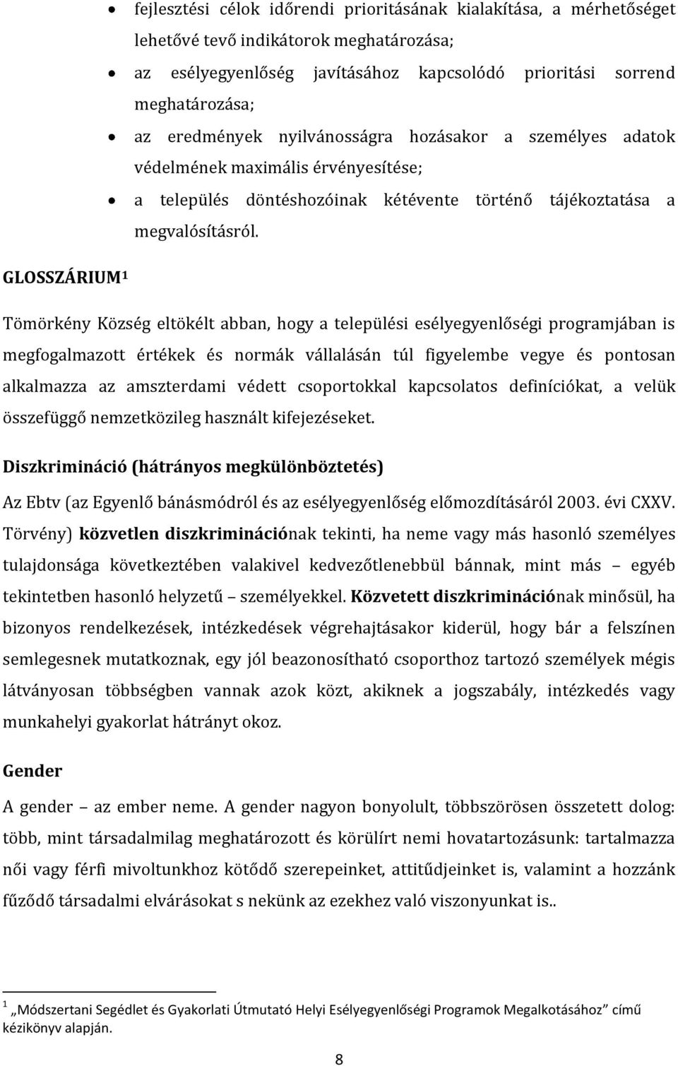 GLOSSZÁRIUM 1 Tömörkény Község eltökélt abban, hogy a települési esélyegyenlőségi programjában is megfogalmazott értékek és normák vállalásán túl figyelembe vegye és pontosan alkalmazza az