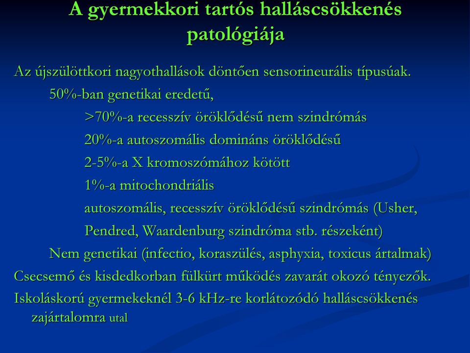 mitochondriális autoszomális, recesszív öröklődésű szindrómás (Usher, ( részeként Pendred, Waardenburg szindróma stb.