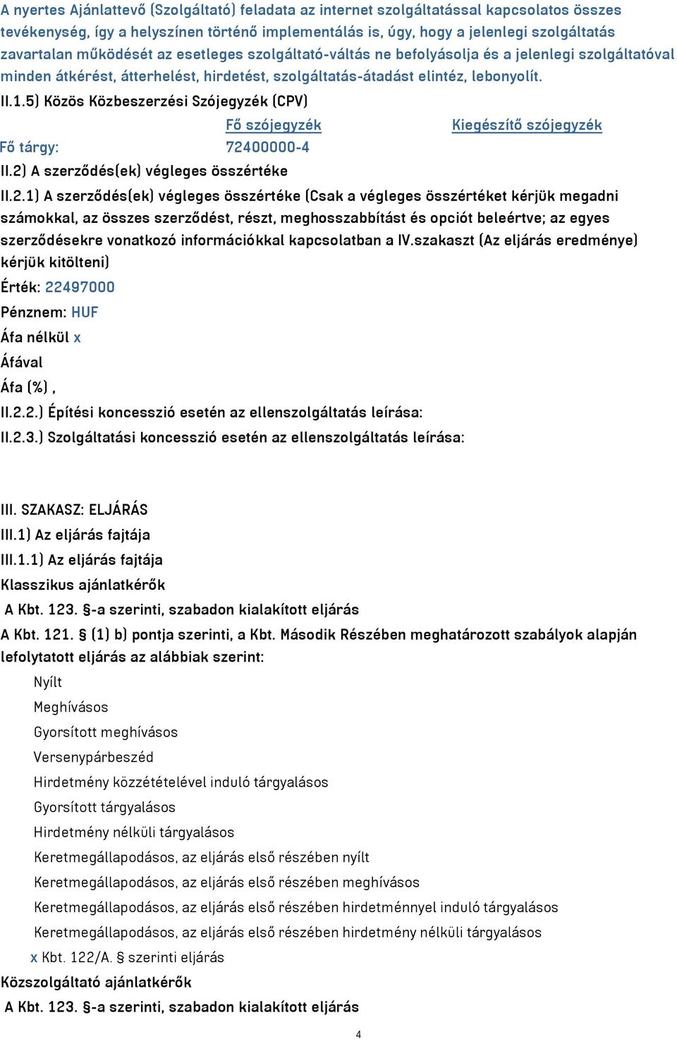 5) Közös Közbeszerzési Szójegyzék (CPV) Fő szójegyzék Kiegészítő szójegyzék Fő tárgy: 724