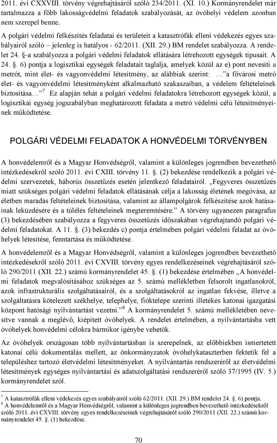 -a szabályozza a polgári védelmi feladatok ellátására létrehozott egységek típusait. A 24.