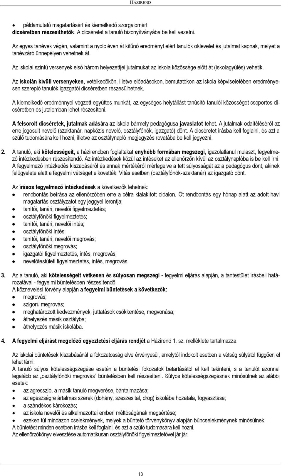 Az isklai szintű versenyek első hárm helyezettjei jutalmukat az iskla közössége előtt át (isklagyűlés) vehetik.