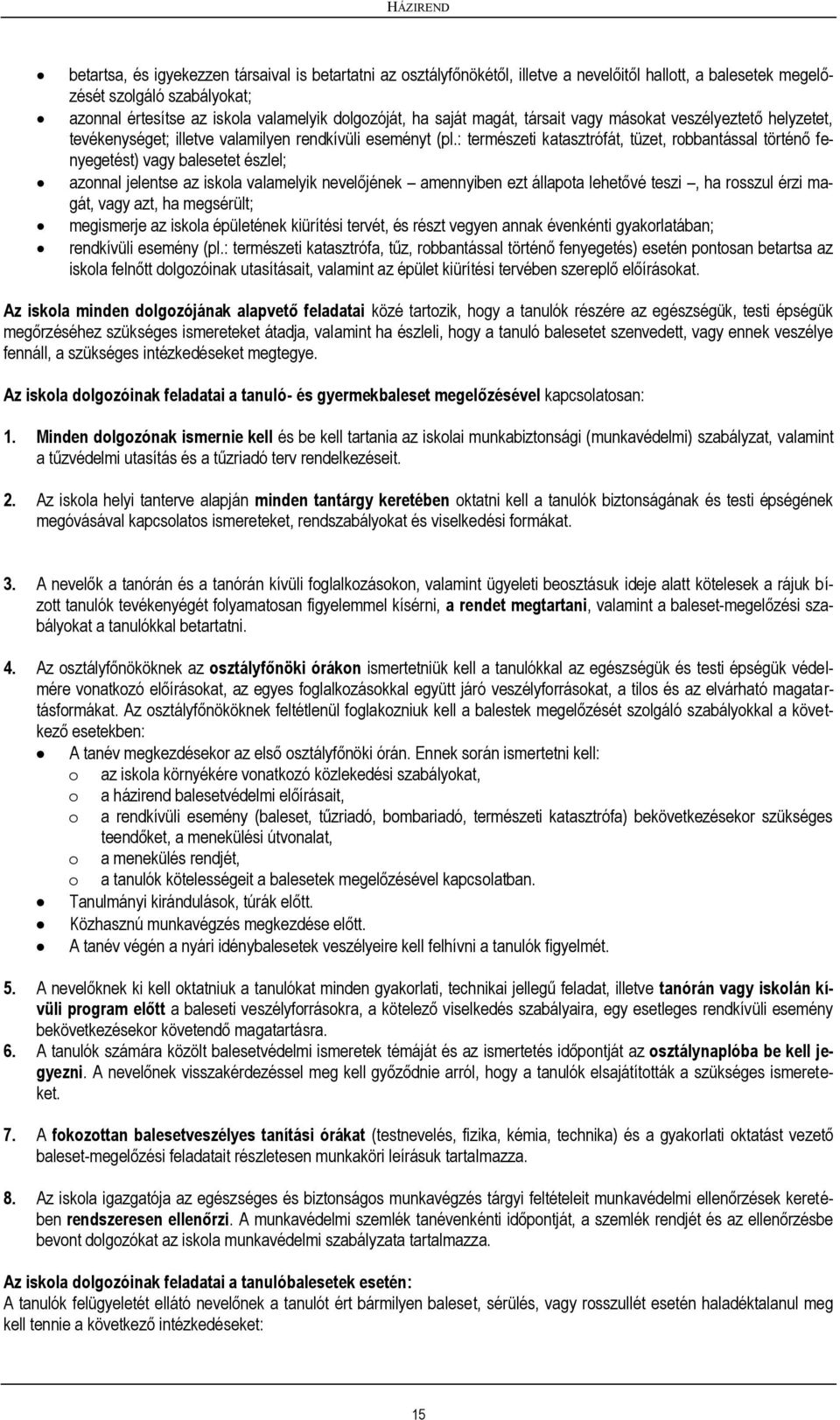 : természeti katasztrófát, tüzet, rbbantással történő fenyegetést) vagy balesetet észlel; aznnal jelentse az iskla valamelyik nevelőjének amennyiben ezt állapta lehetővé teszi, ha rsszul érzi magát,