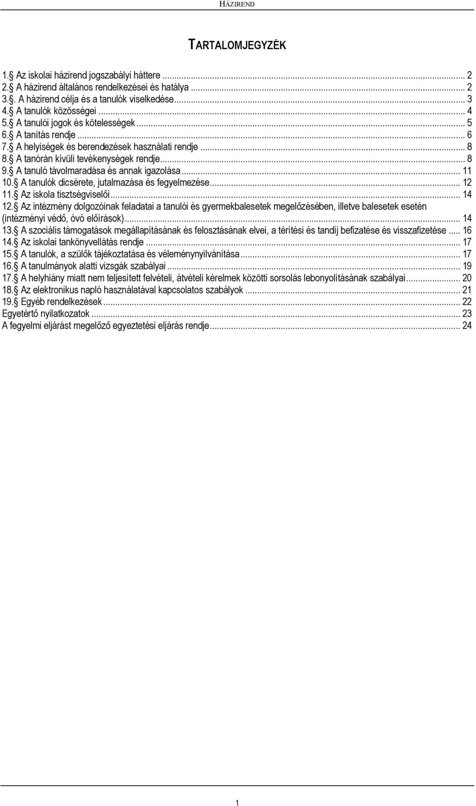 A tanuló távlmaradása és annak igazlása... 11 10. A tanulók dicsérete, jutalmazása és fegyelmezése... 12 11. Az iskla tisztségviselői... 14 12.