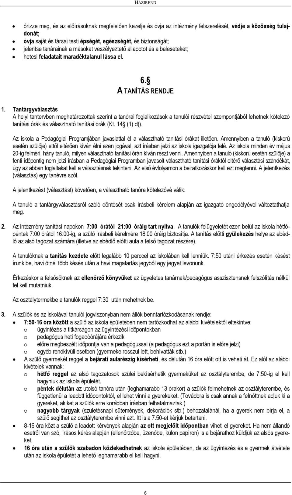 Tantárgyválasztás A helyi tantervben meghatárzttak szerint a tanórai fglalkzásk a tanulói részvétel szempntjából lehetnek kötelező tanítási órák és választható tanítási órák (Kt. 14 (1) d)).