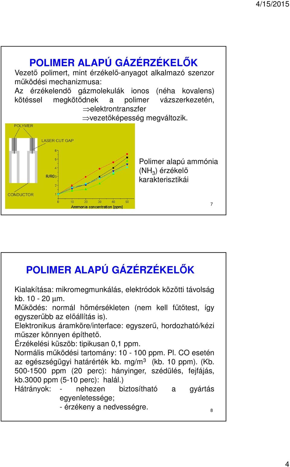 Polimer alapú ammónia (NH 3 ) érzékelő karakterisztikái 7 POLIMER ALAPÚ GÁZÉRZÉKELŐK Kialakítása: mikromegmunkálás, elektródok közötti távolság kb. 10-20 µm.