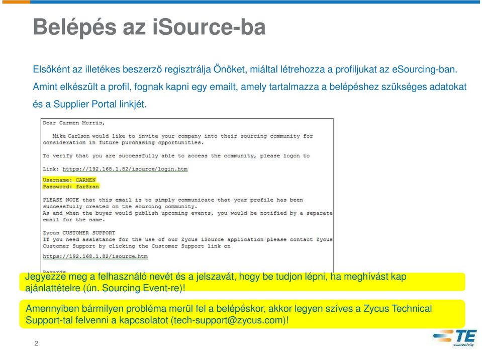 Jegyezze meg a felhasználó nevét és a jelszavát, hogy be tudjon lépni, ha meghívást kap ajánlattételre (ún. Sourcing Event-re)!