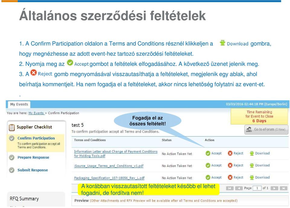 feltételeket. 2. Nyomja meg az gombot a feltételek elfogadásához. A következő üzenet jelenik meg. 3.