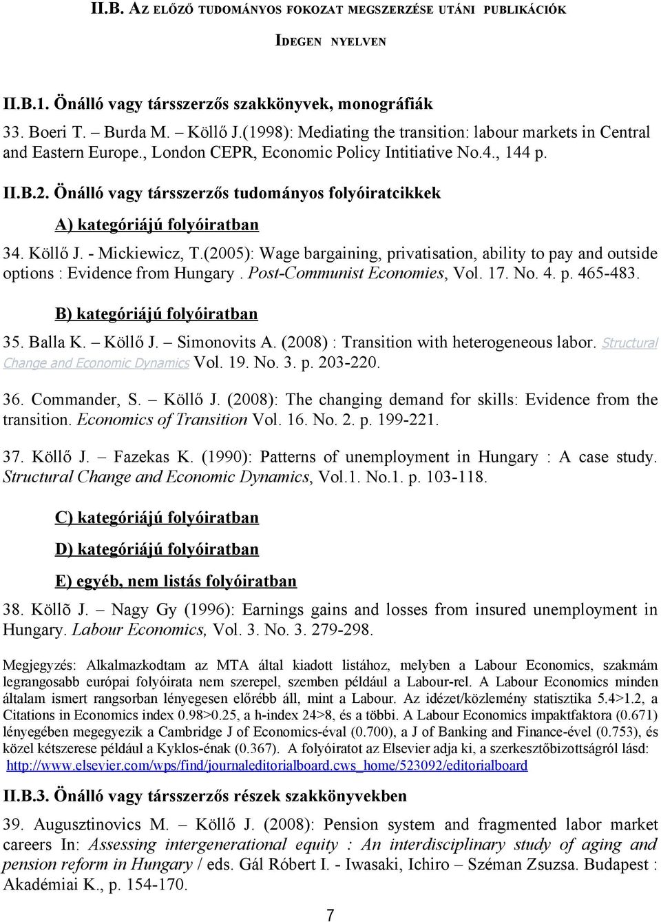 Önálló vagy társszerzős tudományos folyóiratcikkek A) kategóriájú folyóiratban 34. Köllő J. - Mickiewicz, T.