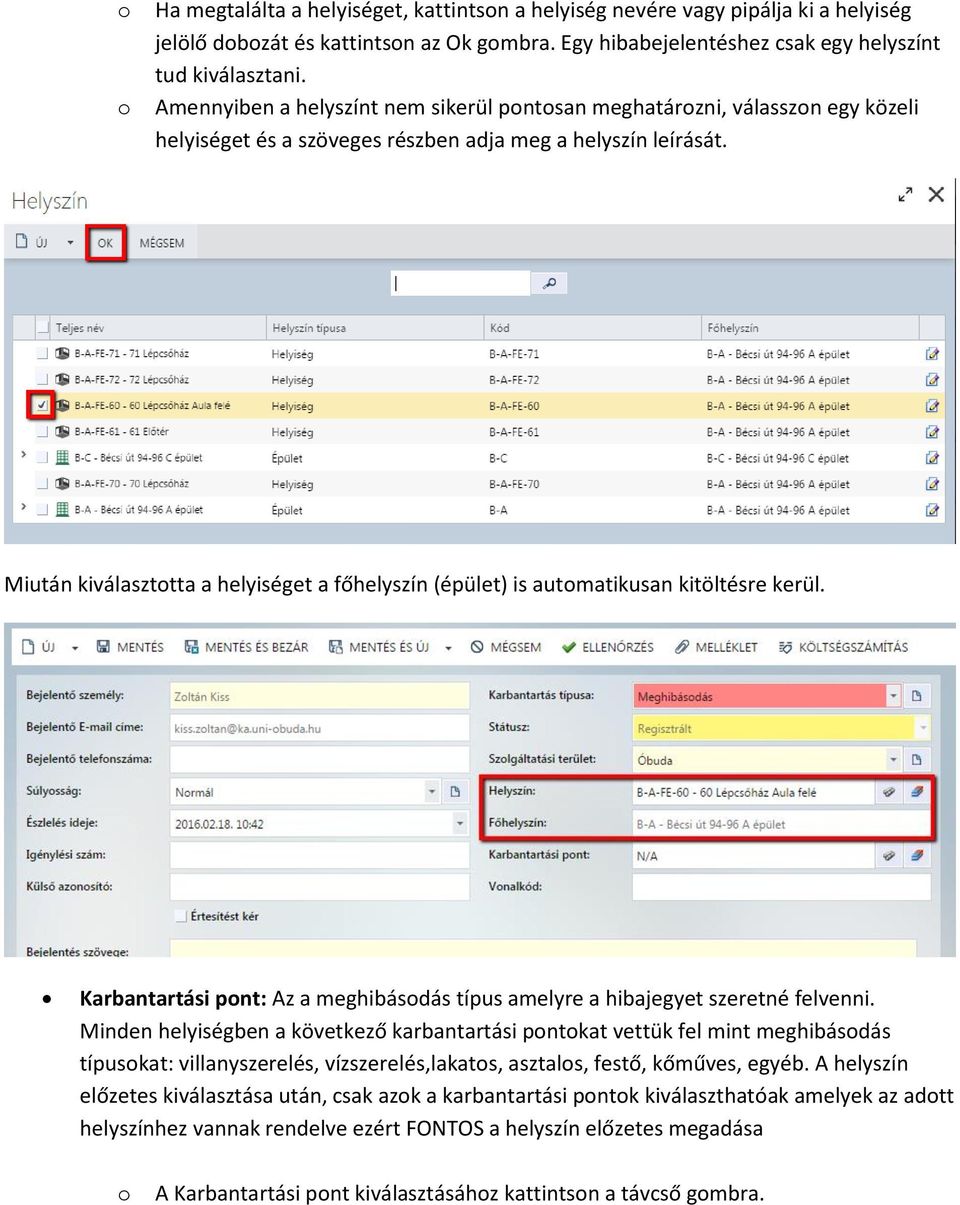 Miután kiválasztotta a helyiséget a főhelyszín (épület) is automatikusan kitöltésre kerül. Karbantartási pont: Az a meghibásodás típus amelyre a hibajegyet szeretné felvenni.